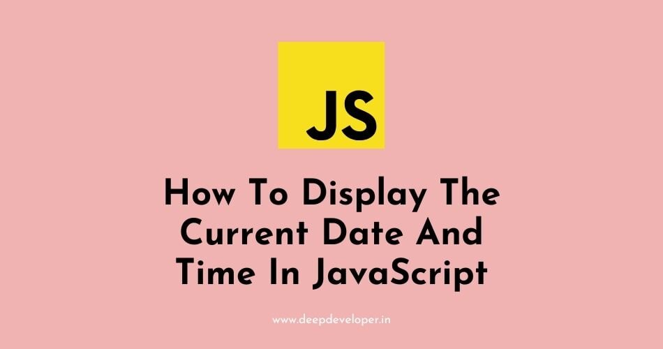 display current date and time in javascript