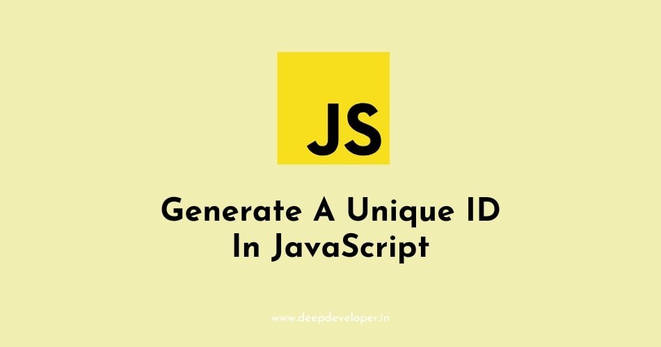 Generate A Unique ID In JavaScript - deepdeveloper