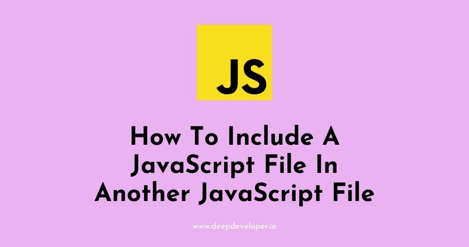 How To Include A JavaScript File In Another JavaScript File