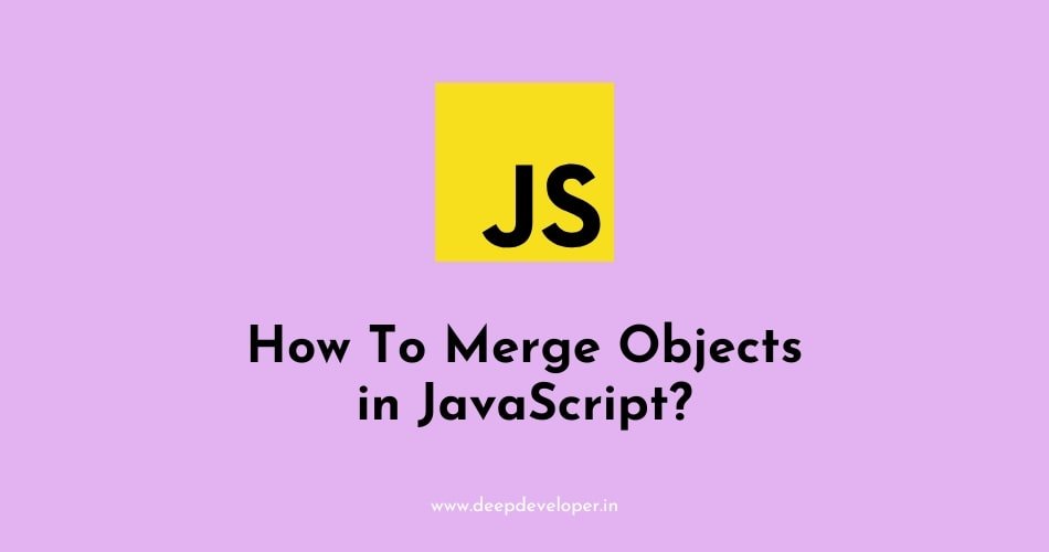 Merging JavaScript Objects Handling Undefined Values Like jQueryfnextend - How To Merge Objects in JavaScript? - deepdeveloper