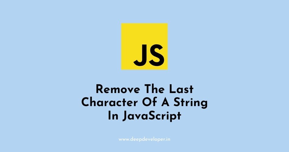Remove The Last Character Of A String In JavaScript
