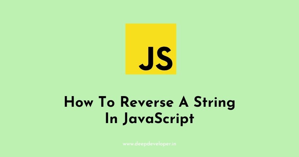 How To Reverse A String In JavaScript - deepdeveloper